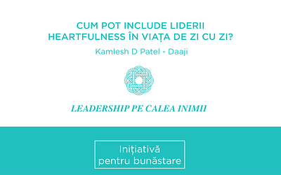 Cum pot include liderii Heartfulness în viața de zi cu zi?